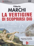 Vittorio Marchi - La vertigine di scoprirsi Dio