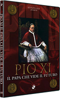 Pio XI - Il Papa che vide il futuro